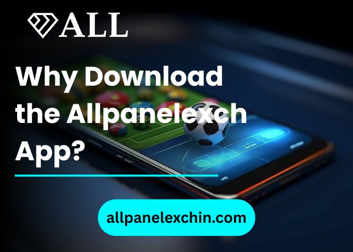 Why Download the Allpanelexch App