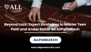 Read more about the article Beyond Luck: Expert Strategies to Master Teen Patti and Andar Bahar on AllPanelExch