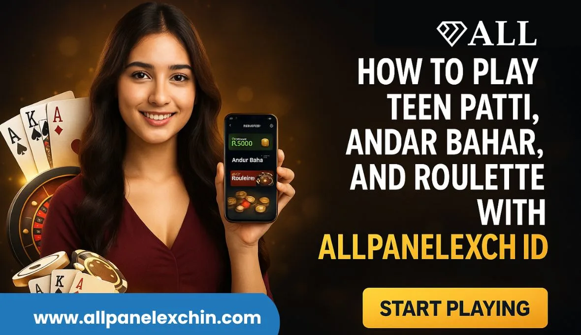 You are currently viewing How to Play Teen Patti, Andar Bahar, and Roulette with AllPanelExch ID